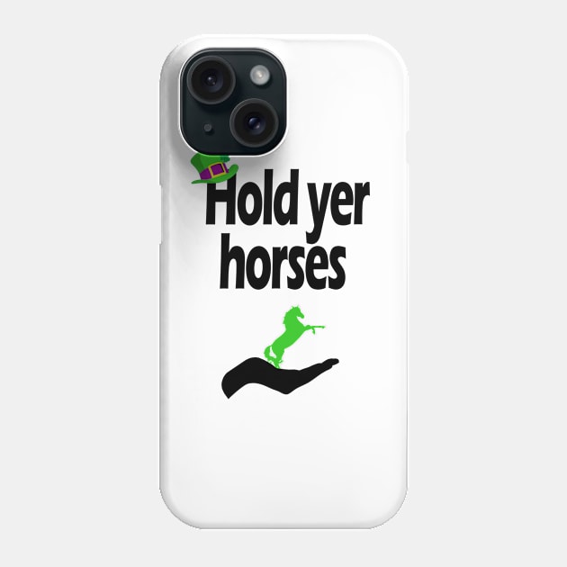 Hold yer horses Phone Case by cmartwork