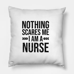 Nothing Scares Me I am a Nurse Pillow