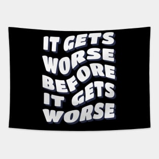 It Gets Worse Before It Gets Worse Tapestry