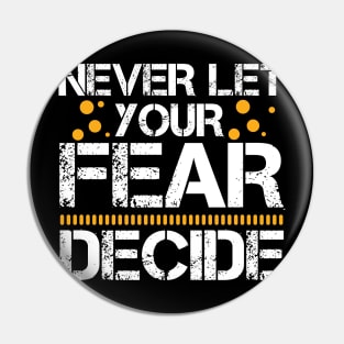 Never Let your Fear Decide your fate Pin