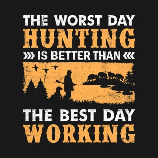 Hunting better than working. Hunting gear for the woods T-Shirt