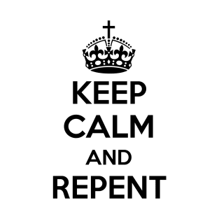 Keep Calm and Repent (black text) T-Shirt