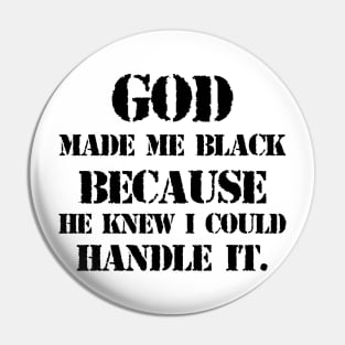God made me black because he knew I could handle it Pin