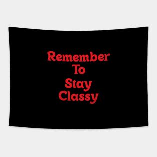 Remember to stay classy!!! Tapestry