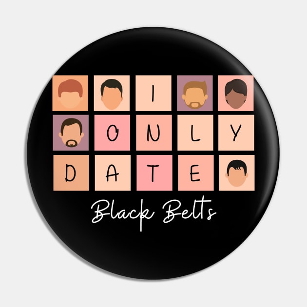 I Only Date Black Belts Pin by fattysdesigns