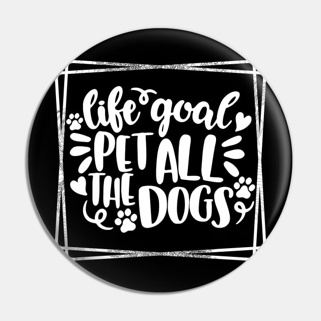 Life Goal Pet all Dogs Pin by joyjeff