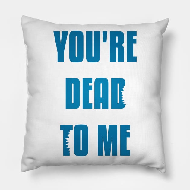 You're Dead To Me - Blue Version Shark Tank Pillow by freezethecomedian