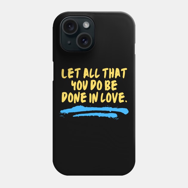 Let All That You Do Be Done In Love Phone Case by All Things Gospel