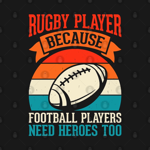 Rugby Player Because Football Players Need Heroes Too - Funny Rugby Lover by NAWRAS