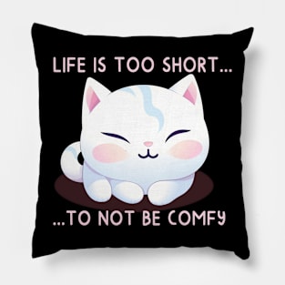 Life is Too Short to Not Be Comfy Pillow