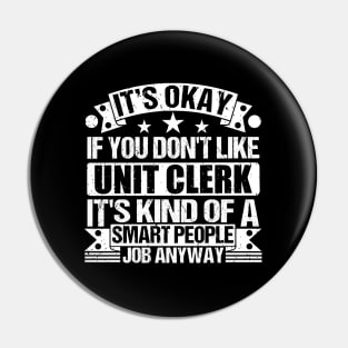 Unit Clerk lover It's Okay If You Don't Like Unit Clerk It's Kind Of A Smart People job Anyway Pin