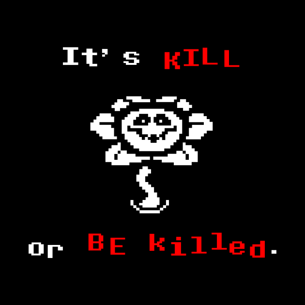 Undertale Flowey It's Kill or Be Killed Undertale Tapestry TeePublic
