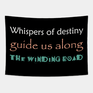 Whispers of destiny guide us along the winding road Tapestry
