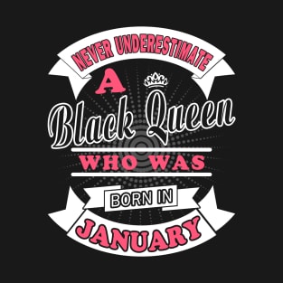 Never Underestimate A Black Queen Who Was Born In January T-Shirt & Hoodies T-Shirt