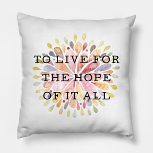 To Live For The Hope Of It All Pillow