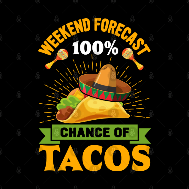 Weekend Forecast 100% Chance Of Tacos funny Mexican by ahadnur9926