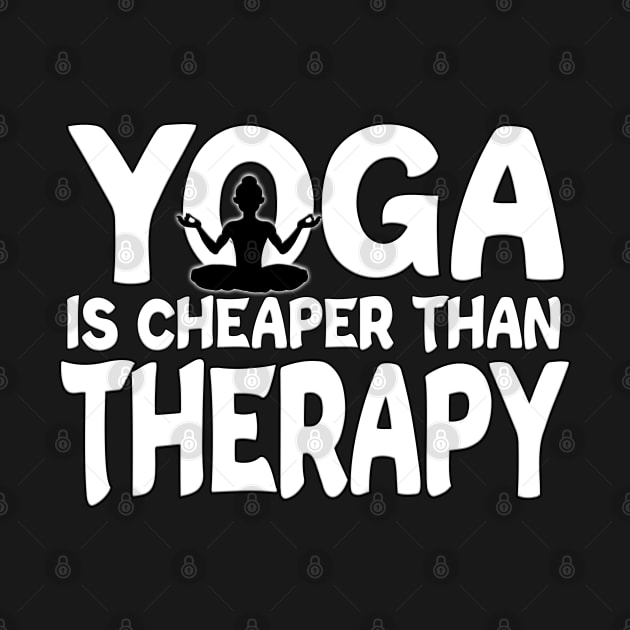 Yoga Is Cheaper Than Therapy White by Shawnsonart