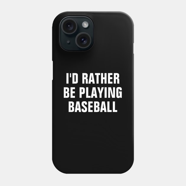 I'd Rather Be Playing Baseball - Baseball Lover Gift Phone Case by SpHu24
