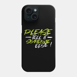 Please, tell it someone else Phone Case