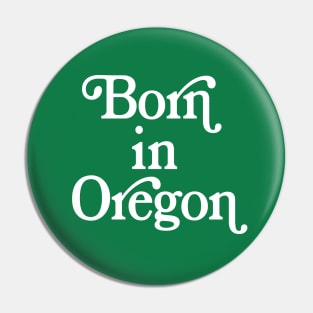 Born In Oregon - Oregon State Pride Design Pin