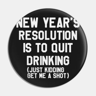 My New Year's Resolution is To Quit Drinking... Funny Saying Sarcastic New Year Resolution Pin