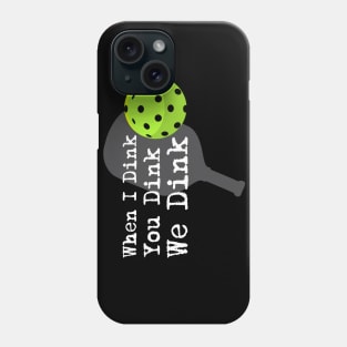 Pickleball - When I dink, you dink, we dink Phone Case