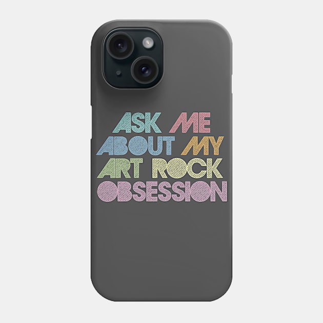Ask Me About My Art Rock Obsession Phone Case by DankFutura