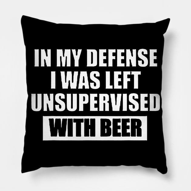 In My Defense I Was Left Unsupervised With Beer Pillow by gogusajgm