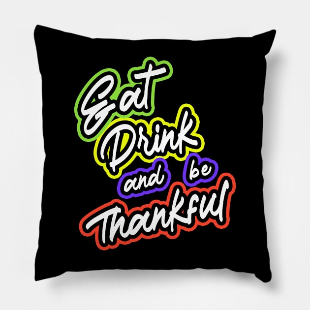 Eat Drink And Be Thankful Pillow by RelianceDesign