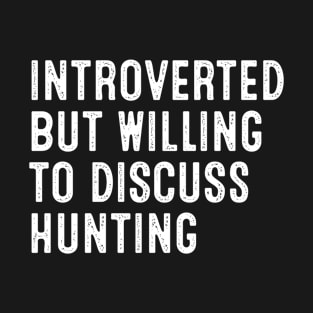 Introverted But Willing To Discuss Hunting T-Shirt