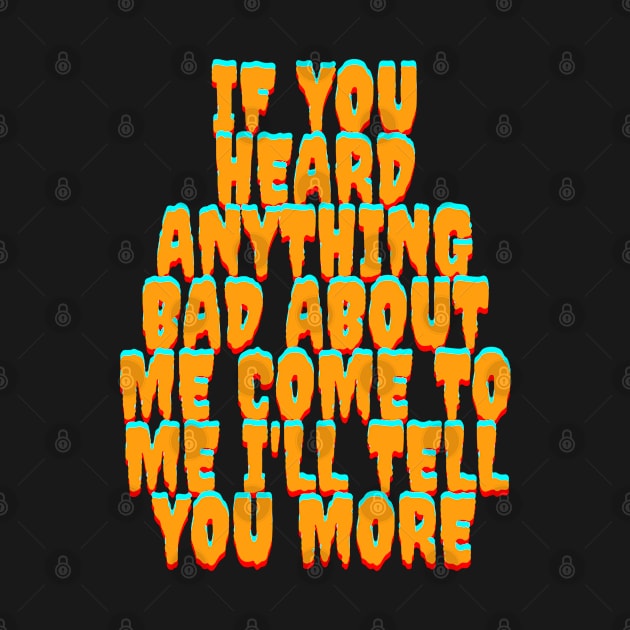 If You Heard Anything Bad About Me by best4yyou