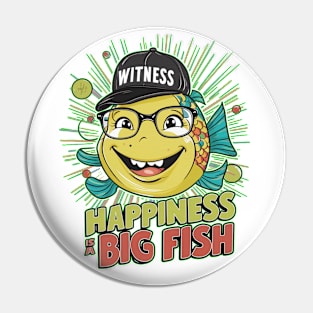 happiness  is a big fish Pin