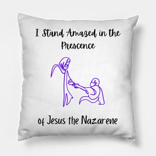 I Stand Amazed in the Prescence Pillow