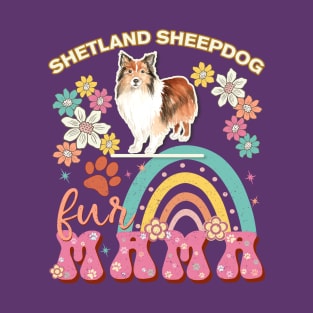 Shetland Sheepdog Fur Mama, Shetland Sheepdog For Dog Mom, Dog Mother, Dog Mama And Dog Owners T-Shirt