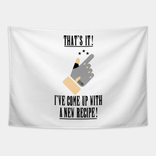 that's it ive come up with a new recipe Tapestry