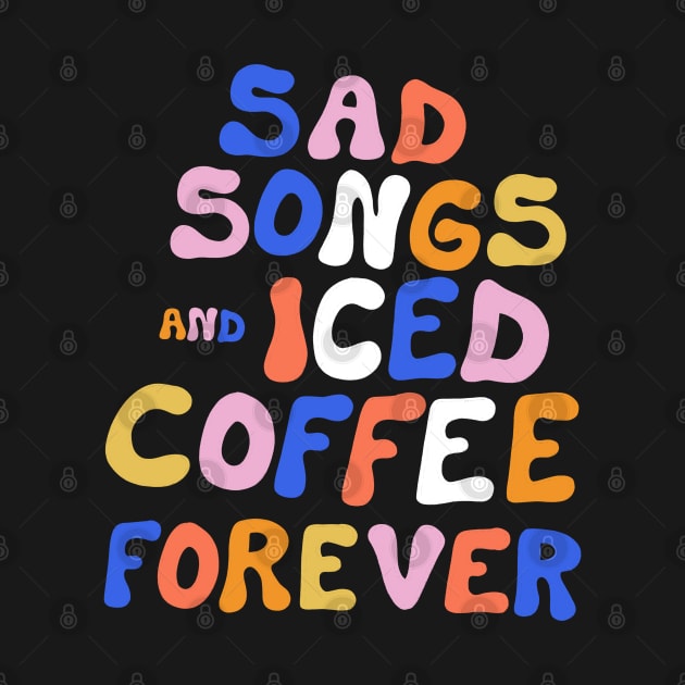 Sad Songs and Iced Coffee Forever by cecececececelia