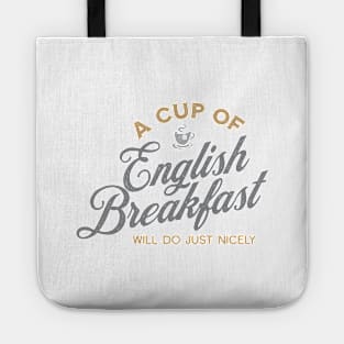 A Cup of English Breakfast Will Do Just Nicely II Tote