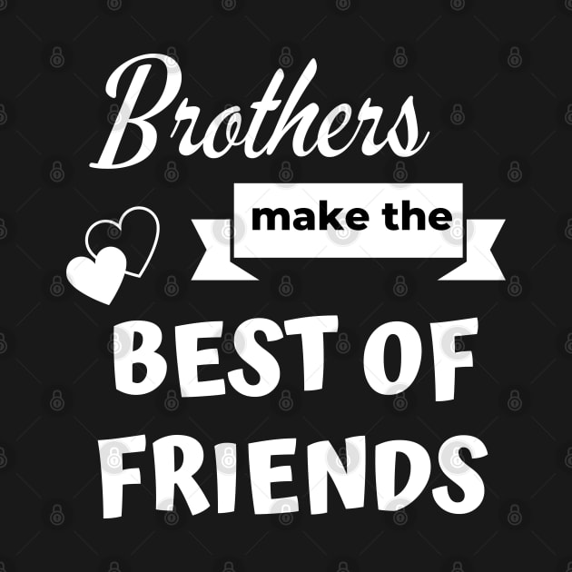 Brothers make the best of friends - Brother gift by Petalprints