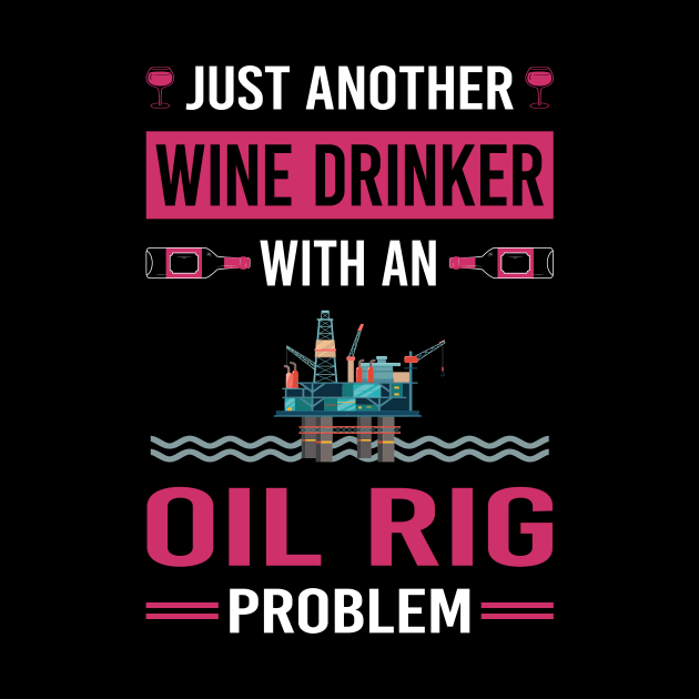 Wine Drinker Oil Rig Roughneck Offshore Platform Drilling by Good Day