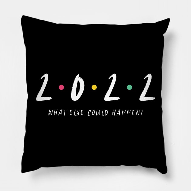 2022 - What Else Could Happen Pillow by MCALTees