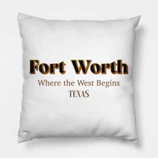 Fort Worth Where The West Begins Texas Pillow