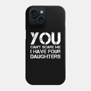 You Can't Scare Me I Have Four Daughters Funny Dad Joke Phone Case