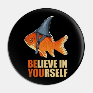Motivational, Believe in Yourself, Goldfish Shark Pin