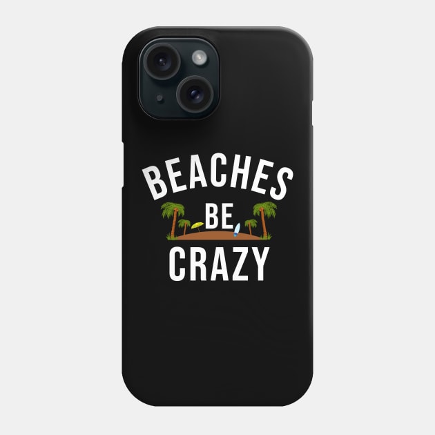 Beaches Be Crazy Phone Case by sunima