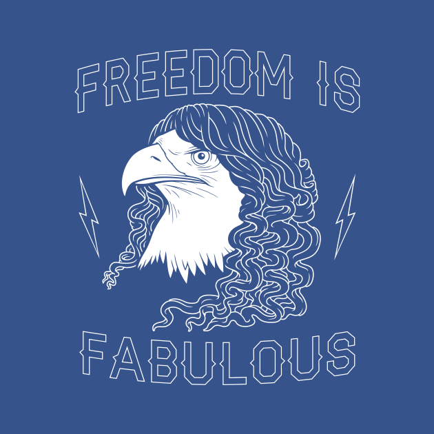 Freedom Is Fabulous by tomburns