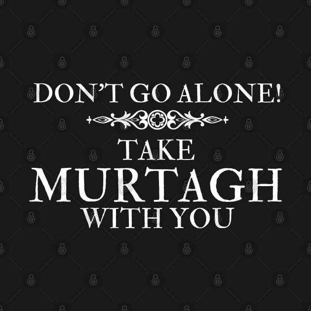 Don't Go Alone Take Murtagh with You Sassenach Scottish Gaelic by MalibuSun