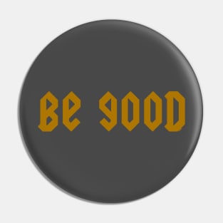 Be Good Pin