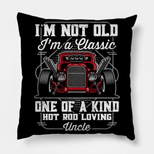 I'm Not Old I'm a Classic Hot Rod Loving Uncle Pillow