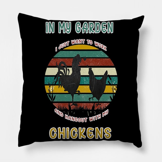 I JUST WANT TO WORK IN MY GARDEN AND HANGOUT WITH MY CHICKENS Pillow by karimydesign