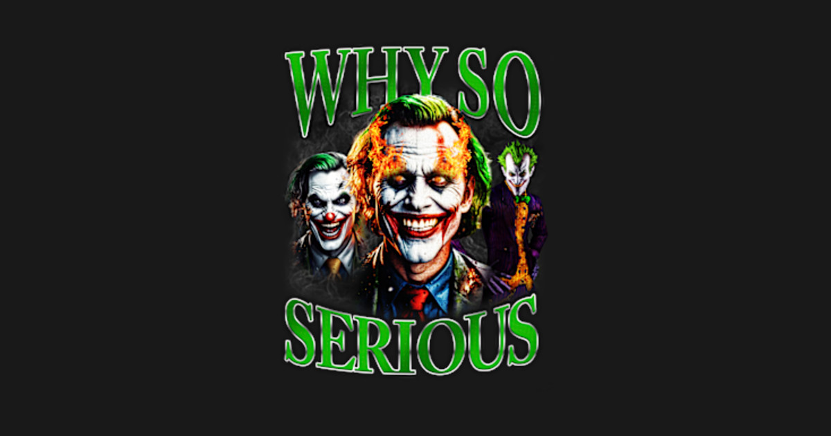 why so serious jonkler meme - Why So Serious - T-Shirt | TeePublic